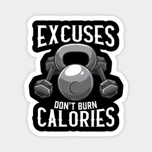 Excuses Don't Burn Calories Gym Workout Motivation Magnet