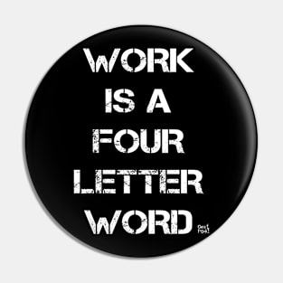 Work Is A Four Letter Word Pin