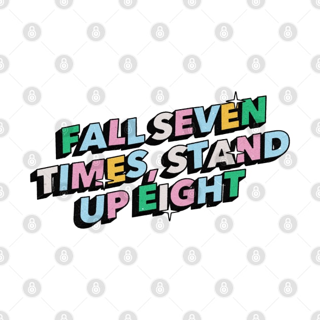 Fall seven times, stand up eight- Positive Vibes Motivation Quote by Tanguy44