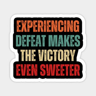 Inspirational and Motivational Quotes for Success - Experiencing Defeat Makes the Victory Even Sweeter Magnet