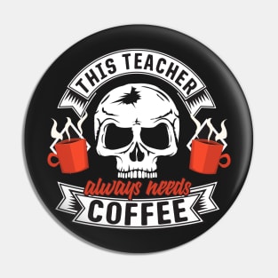 This Teacher Always Needs Coffee Pin