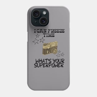 I CAN FREEZE TIME What's Your Superpower Funny Photography quote Phone Case