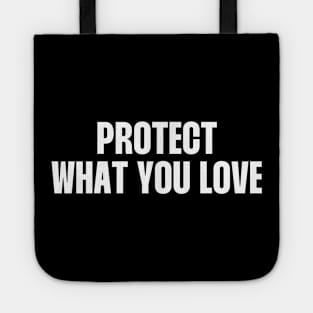 Protect what you love (white Text) Tote