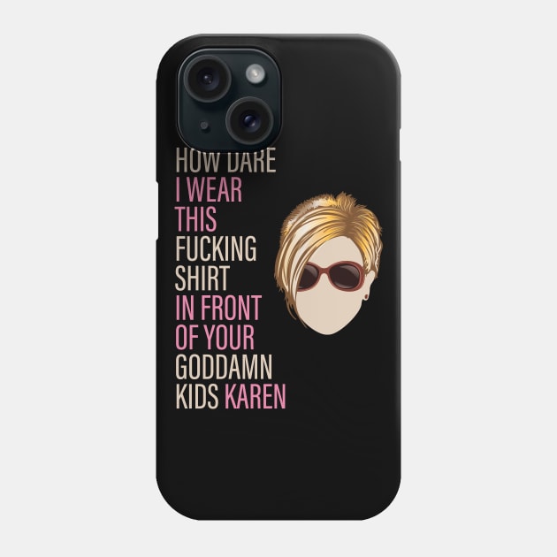 How Dare I Wear This Karen Phone Case by Vector Deluxe