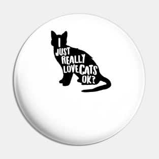 I Just Really Love Cats, Ok? Cute Cat Lover Apparel Gifts for Valentines Day Pin