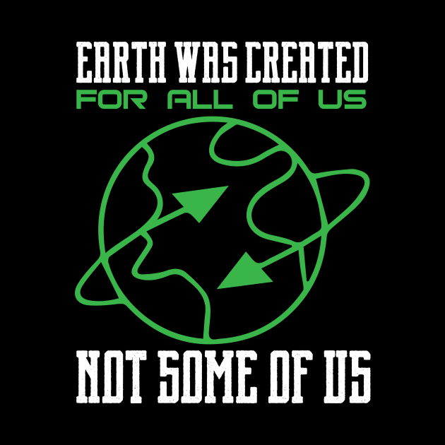 Earth Was Created For All Of Us - Nature Protection Climate Change Quote by MrPink017