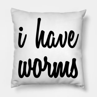 I Have Worms Pillow