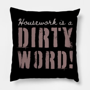 Housework is a Dirty Word – Funny - Typography Pillow