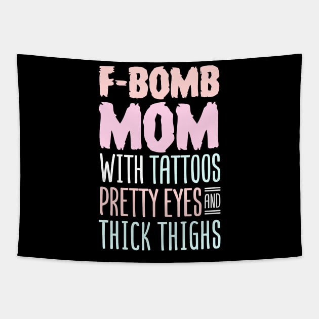 F-BOMB Mom with Tattoos Pretty Eyes and Thick Thighs Tapestry by Tesszero