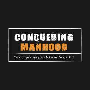 Conquering Manhood T-Shirt T-Shirt