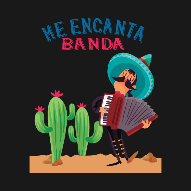 Me Encanta Banda-I Love Banda-Mexican Popular Music by goodpeoplellcdesign