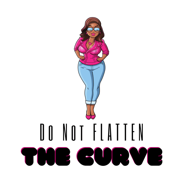 Do Not Flatten THE CURVE by bebrashymerch