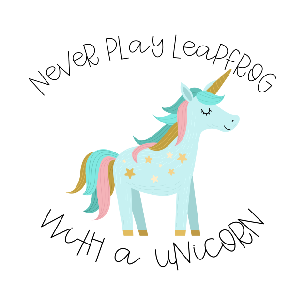 Never Play Leapfrog With A Unicorn Unicorn TShirt TeePublic