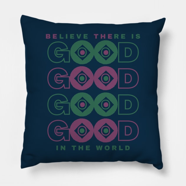 BElieve THEre is GOOD in the world Pillow by Unified by Design