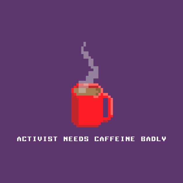 Activist Needs Caffeine by ScottRoche