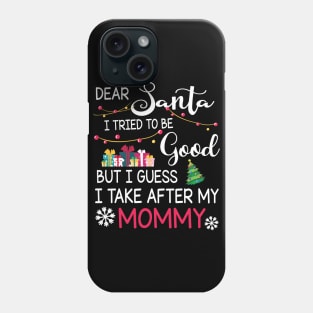 Dear Santa I Tried To Be Good I Guess I Take After My Mommy Phone Case