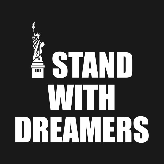 I Stand With Dreamers by politictees