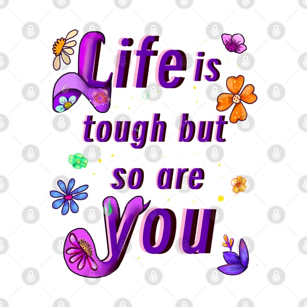 “Life is tough but so are you” positive motivational affirmations inspirational quotes gifts for women by Artonmytee