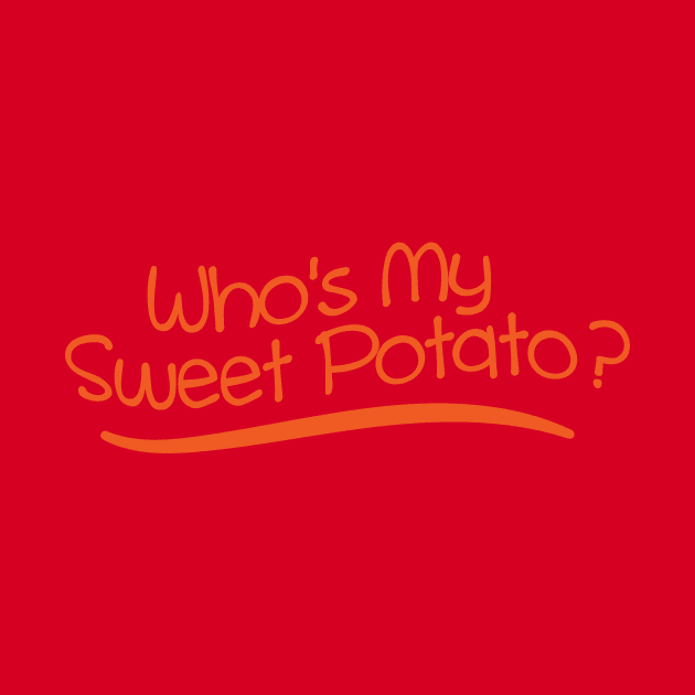 Who's My Sweet Potato? (I Yam) by SchaubDesign