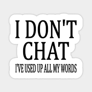 I Don't Chat I've Used Up All My Words Funny Magnet