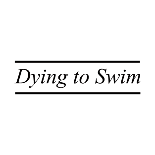 summer , dying to swim T-Shirt