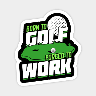 Born To Golf Forced To Work Magnet