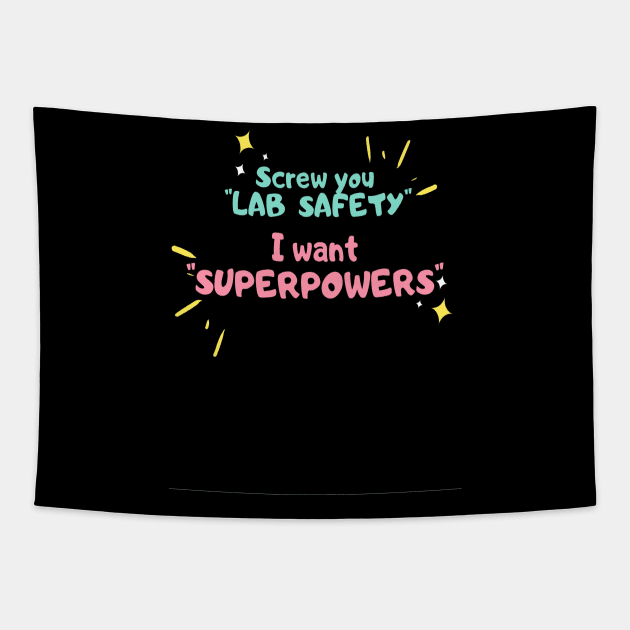 Screw you lab safety, i want super power Tapestry by ArchiesFunShop