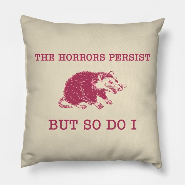 The Horrors Persist But So Do I Sarcastic Meme Raccoon Pillow by ADODARNGH