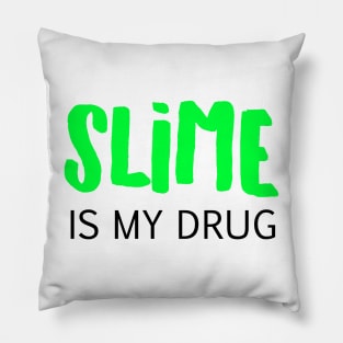 Slime is my drug Pillow