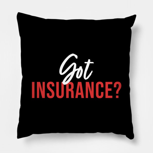 Got Insurance Pillow by maxcode