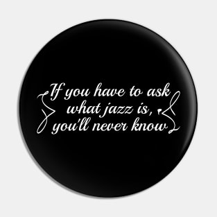 If you have to ask what jazz is, you'll never know Pin