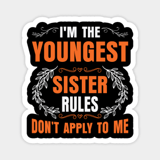 I am The Youngest Sister Rules Don't Apply To Me Magnet