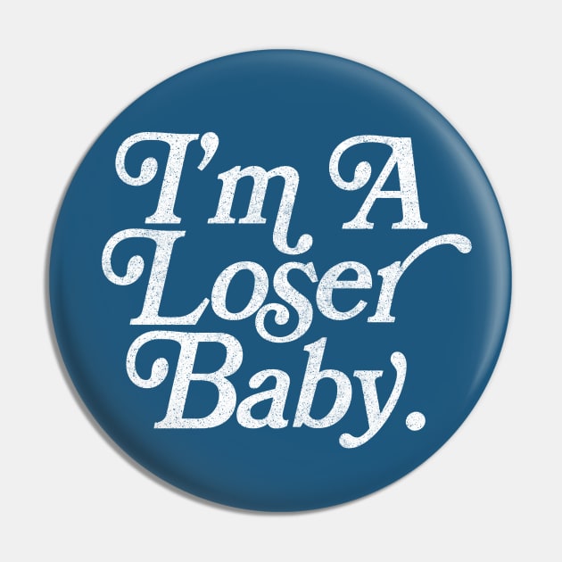 I'm A Loser Baby ---- 90s Kid Design Pin by DankFutura