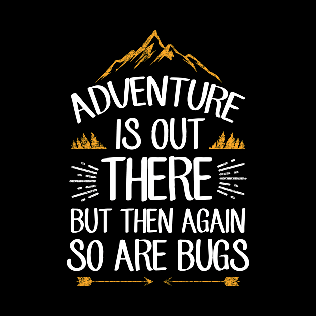 Adventure is out there but then again so are bugs by captainmood