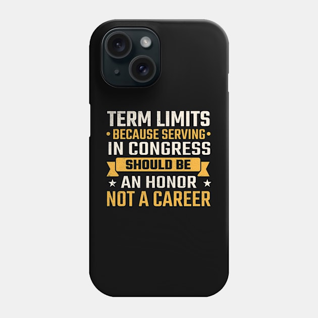 Term limits because serving in congress should be an honor not a career Phone Case by TheDesignDepot