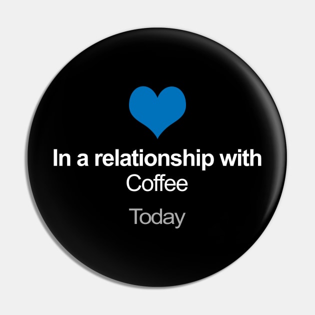 In A Relationship With ... Coffee  / Social Media Parody Pin by DankFutura