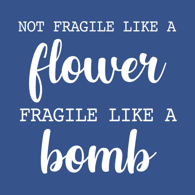 Disover Not fragile like a flower fragile like a bomb - Womens Movement - T-Shirt