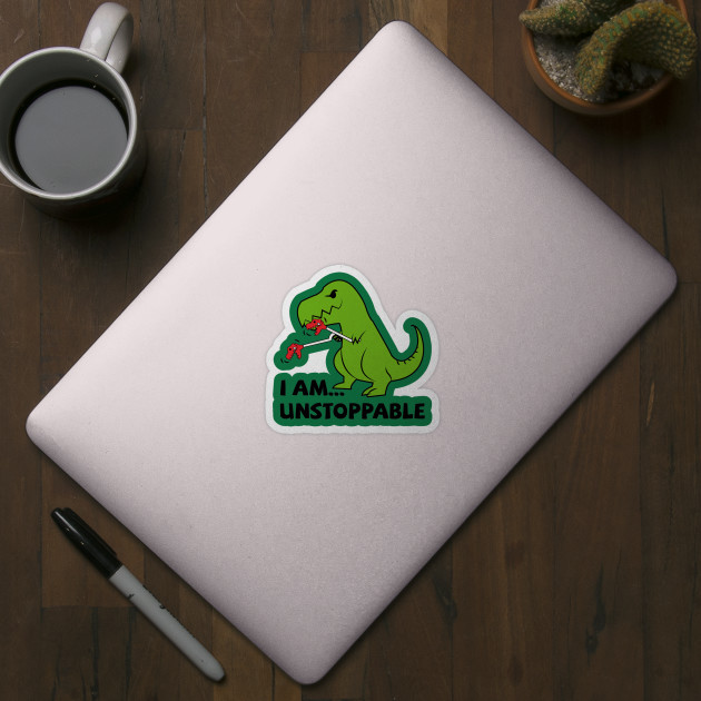 I am unstoppable T-rex - Dinosaur - Sticker