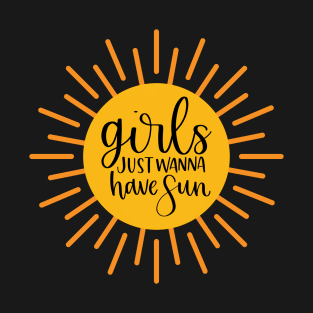 Girls Just Wanna Have Sun T-Shirt