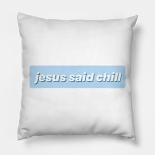 Jesus Said Chill Pillow