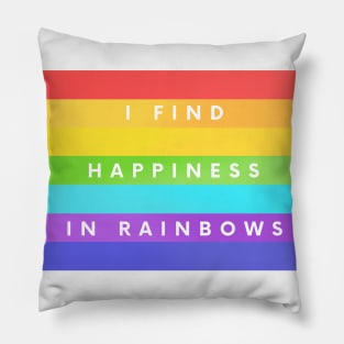 I Find Happiness In Rainbows Pillow