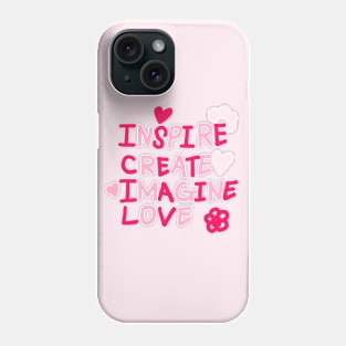 INSPIRE, CREATE, IMAGINE, LOVE Phone Case