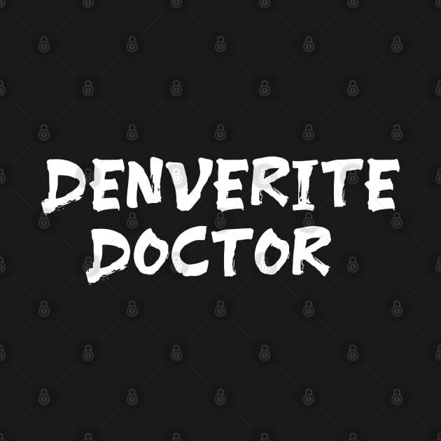 Denverite doctor for doctors of Denver by Spaceboyishere