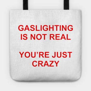 Gaslighting Is Not Real You're Just Crazy Tote