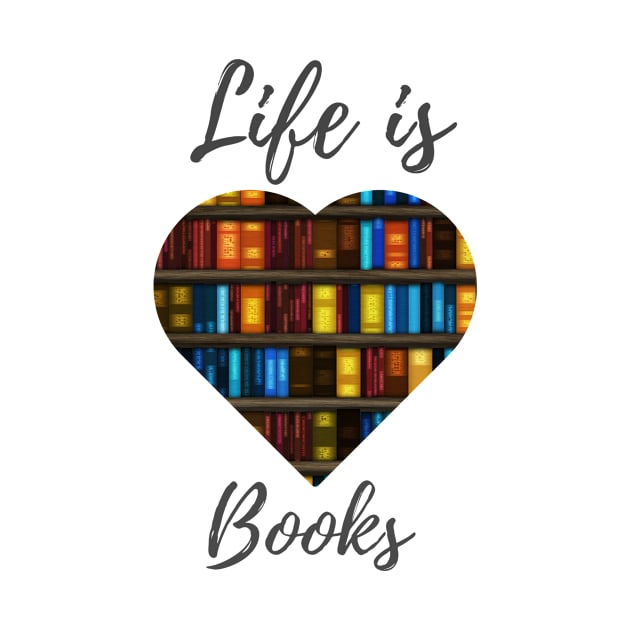 Life Is Books - Book Heart Design by Shaun Dowdall