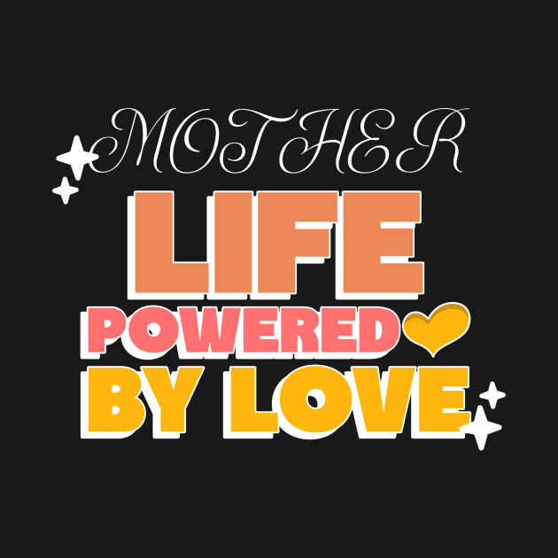 mother life powered by love by Vili's Shop