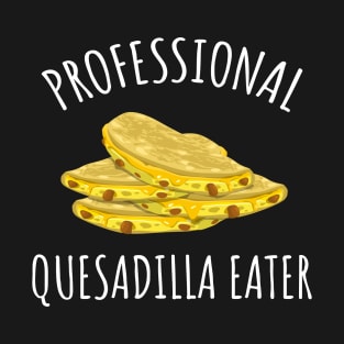 Professional Quesadilla Eater T-Shirt