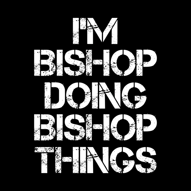 Bishop Name T Shirt - Bishop Doing Bishop Things by Skyrick1