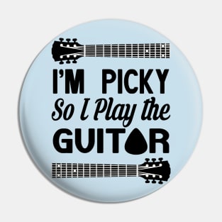 I'M PICKY SO I PLAY THE GUITAR Pin