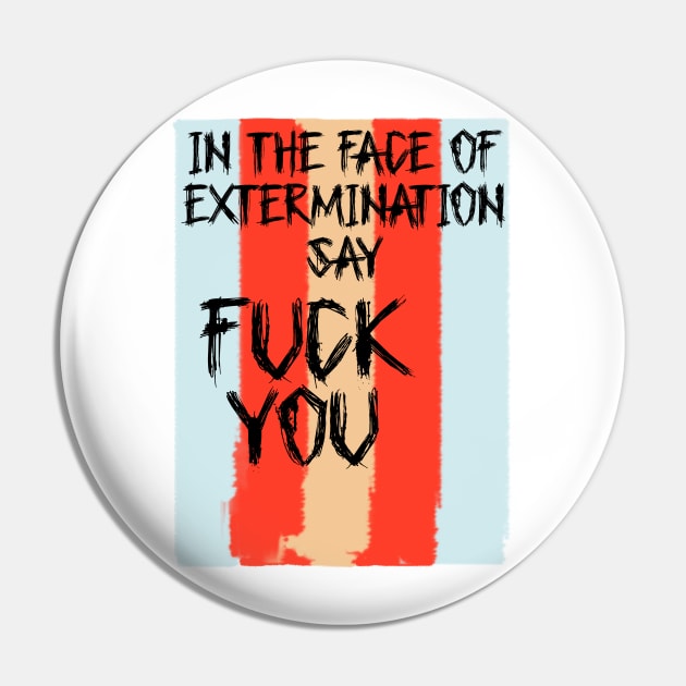 In The Face Of Extermination Say Fuck You Pin by Victoria Holland shop